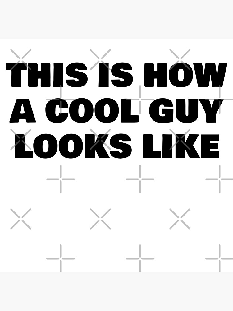 "this is how a cool guy looks like" Poster for Sale by phys Redbubble
