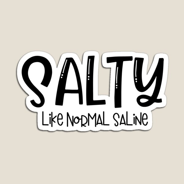 Salty - Like normal saline Magnet