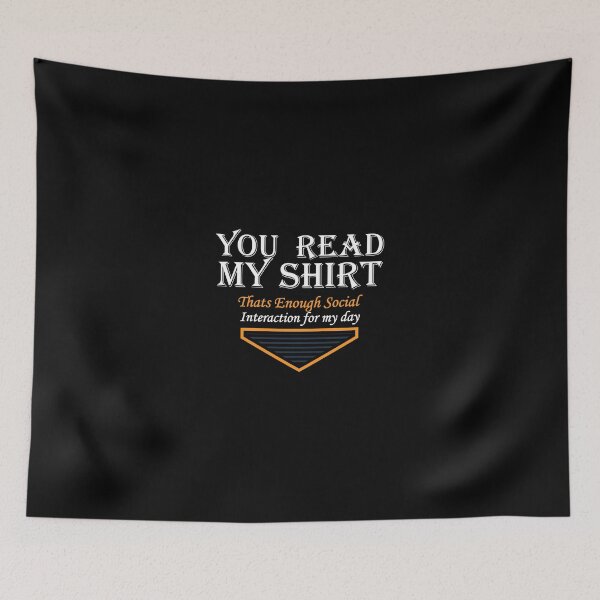 Item preview, You Read My Shirt Enough Social Interaction Graphic Novelty designed and sold by zazluxe.