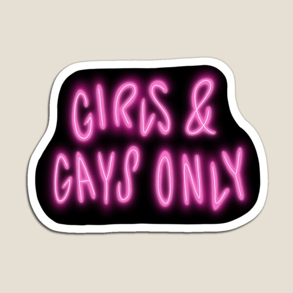 Girls and Gays Only Magnet