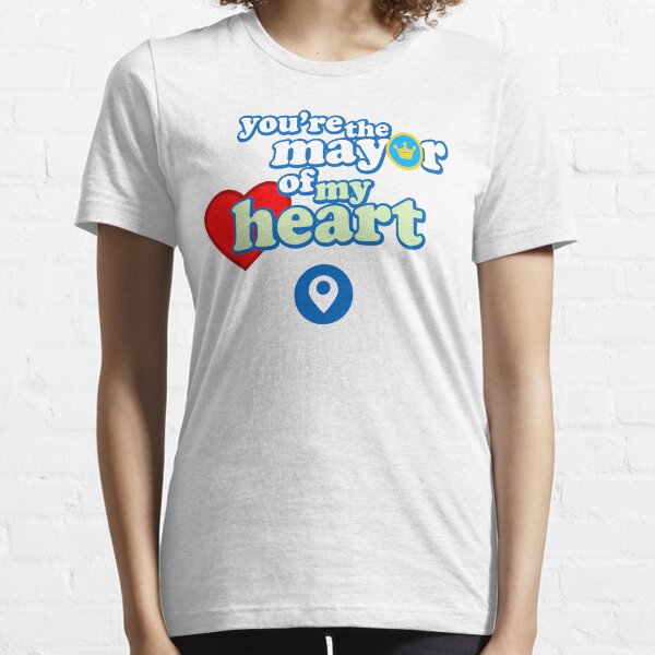 You're the mayor of my heart Essential T-Shirt