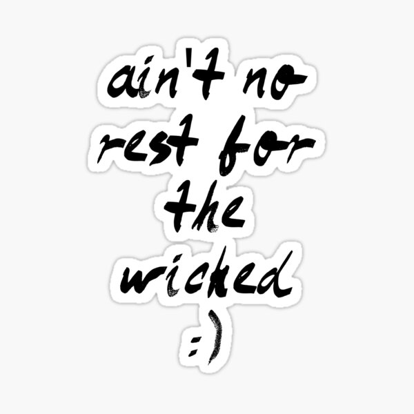 Aint No Rest For The Wicked Gifts Merchandise Redbubble