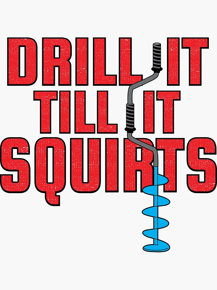 Drill It Till It Squirts Funny Ice Fishing graphic Sticker for Sale by  tronictees