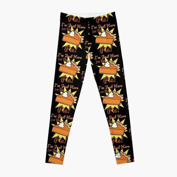 Funny Im Just Here For The Pie Thanksgiving  Leggings for Sale by  tronictees
