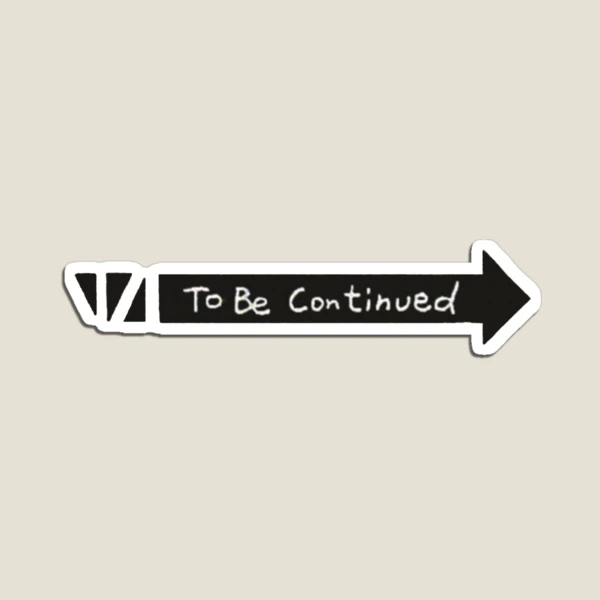 To be continued