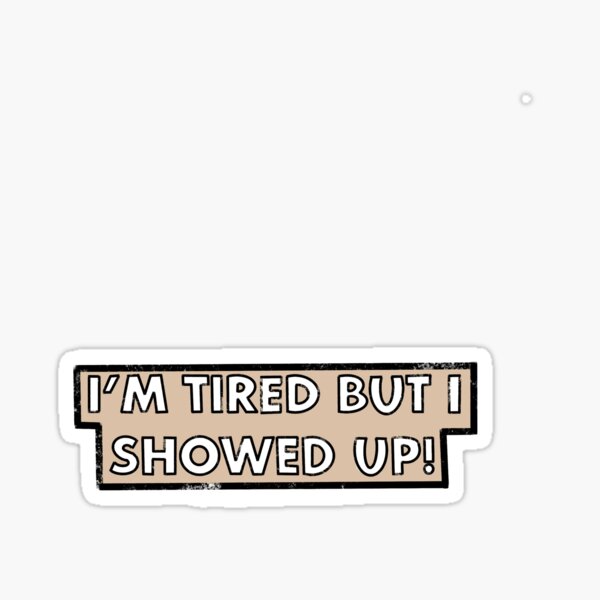 I showed up! Sticker