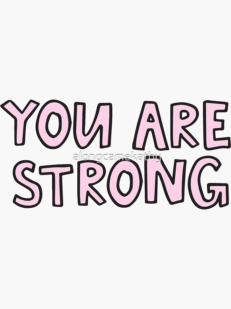 "You are strong" Sticker for Sale by alongcamekathy Redbubble