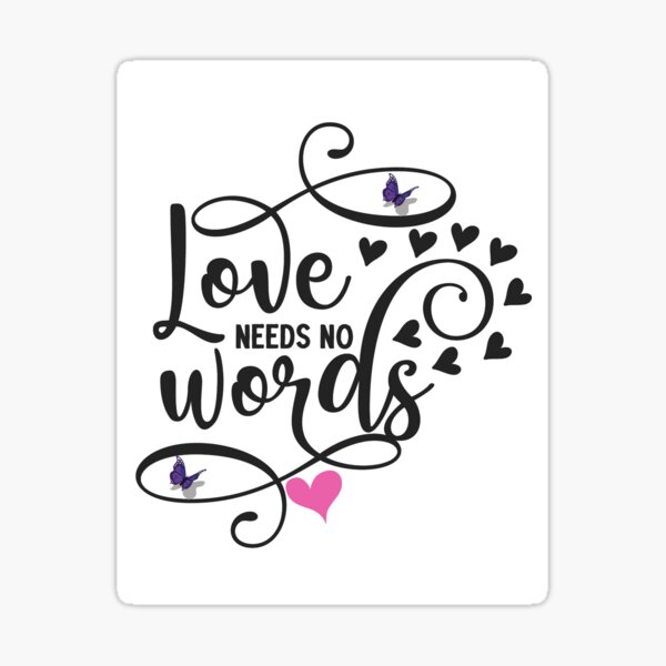 Download Love Needs No Words Gifts Merchandise Redbubble