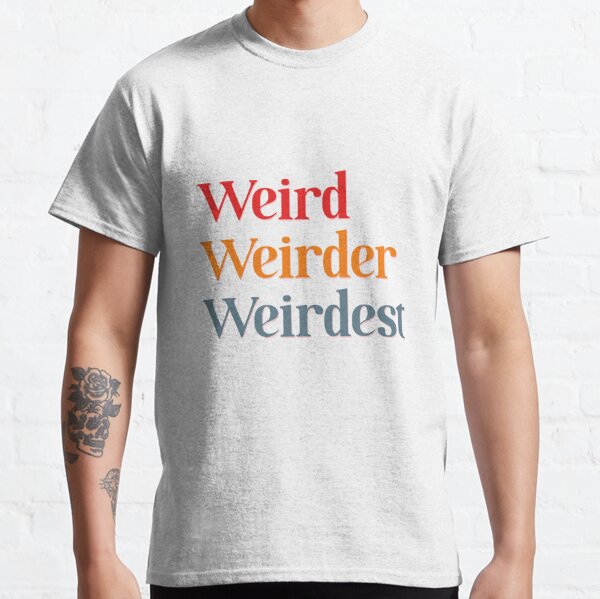 Weirdest T-Shirts | Redbubble