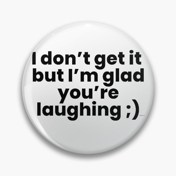 Item preview, i dont get it but im glad youre laughing black text dizkorce designed and sold by Dizkorce.
