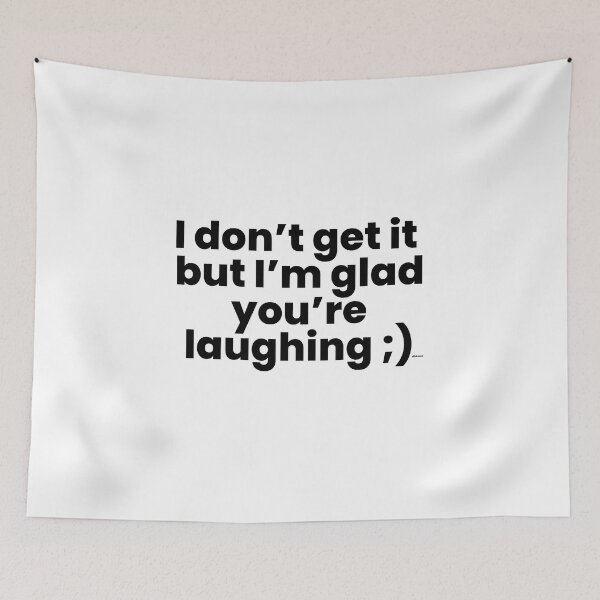 Item preview, i dont get it but im glad youre laughing black text dizkorce designed and sold by Dizkorce.