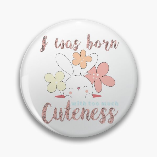 Item preview, I was born with too much cuteness designed and sold by Onestopcuteness.
