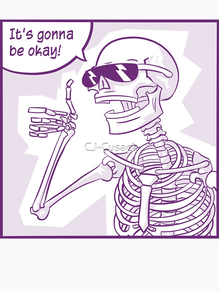 Rad Skeleton Says It's Gonna Be Okay by CJ-Cusack