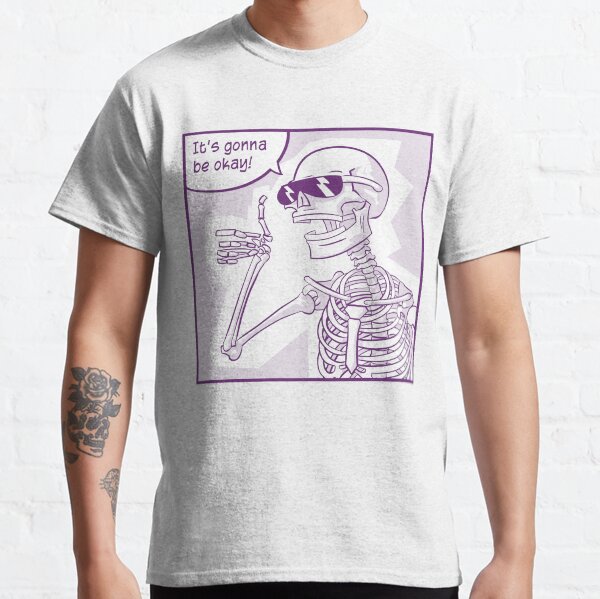 Rad Skeleton Says It's Gonna Be Okay Classic T-Shirt