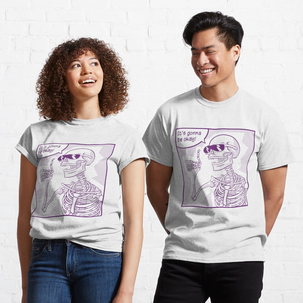Rad Skeleton Says It's Gonna Be Okay Classic T-Shirt