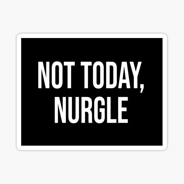 Item preview, Not Today, Nurgle designed and sold by cchan90.