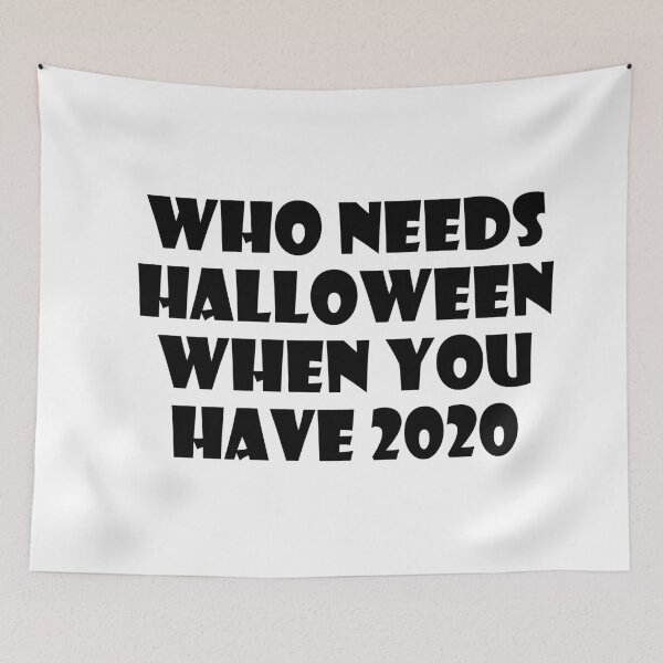 Item preview, Who Needs Halloween When You Have 2020? designed and sold by ThingsByJoy.