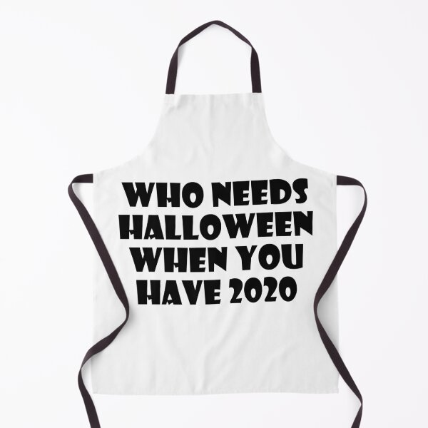 Item preview, Who Needs Halloween When You Have 2020? designed and sold by ThingsByJoy.