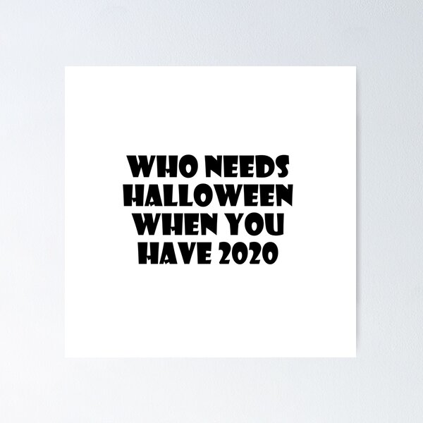 Item preview, Who Needs Halloween When You Have 2020? designed and sold by ThingsByJoy.