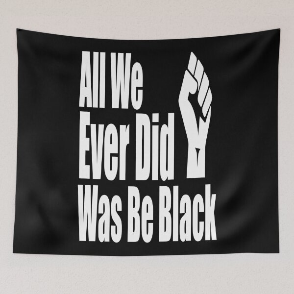 Item preview, All We Ever Did Was Be Black  designed and sold by Gha20.