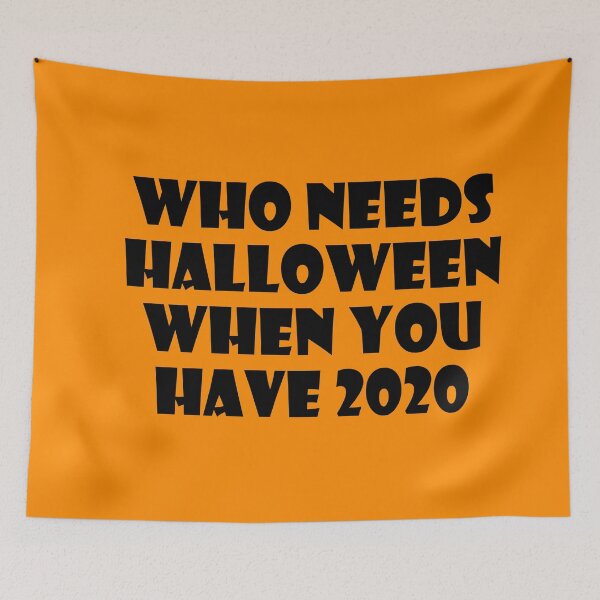 Item preview, Who Needs Halloween When You Have 2020? designed and sold by ThingsByJoy.