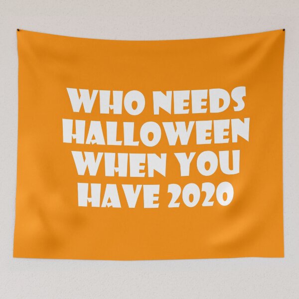 Item preview, Who Needs Halloween When You Have 2020? designed and sold by ThingsByJoy.