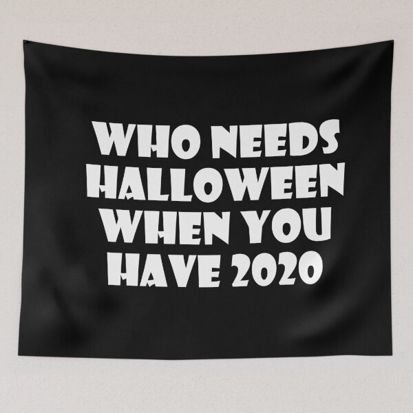 Item preview, Who Needs Halloween When You Have 2020? designed and sold by ThingsByJoy.
