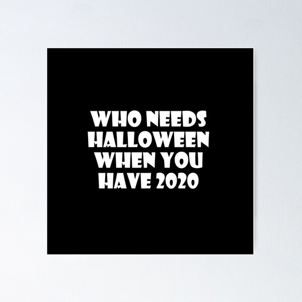 Item preview, Who Needs Halloween When You Have 2020? designed and sold by ThingsByJoy.