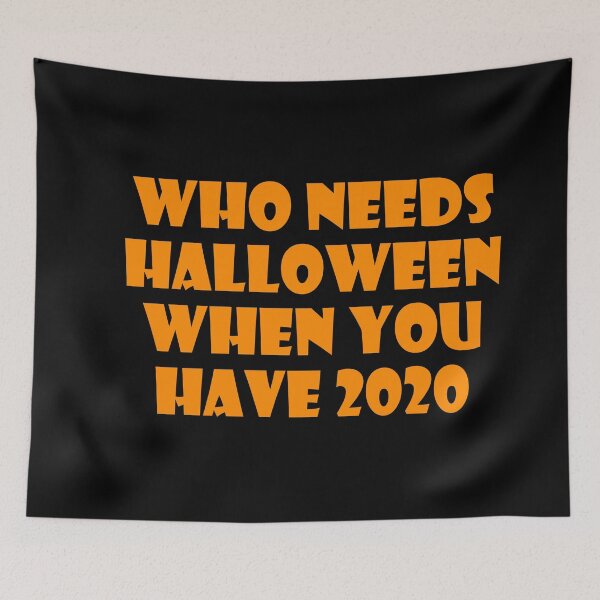 Item preview, Who Needs Halloween When You Have 2020? designed and sold by ThingsByJoy.