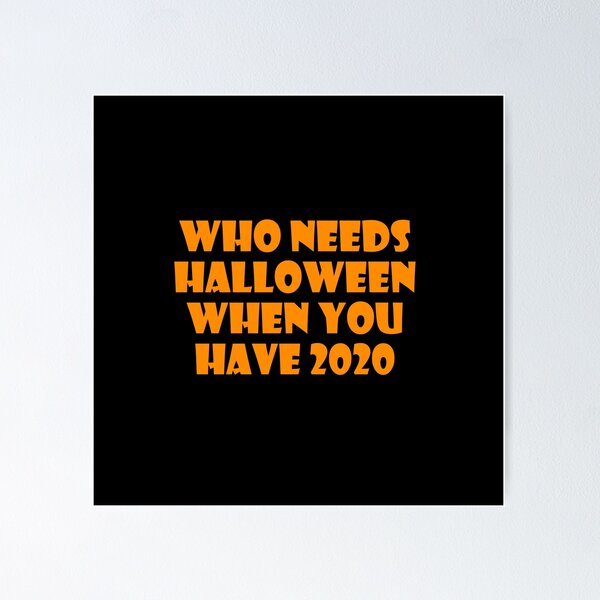 Item preview, Who Needs Halloween When You Have 2020? designed and sold by ThingsByJoy.