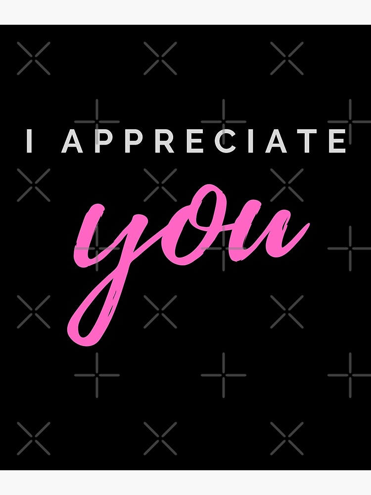 I Appreciate You Poster For Sale By Meaningfully Redbubble