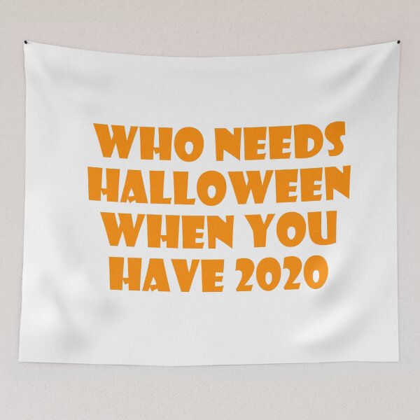 Item preview, Who Needs Halloween When You Have 2020? designed and sold by ThingsByJoy.