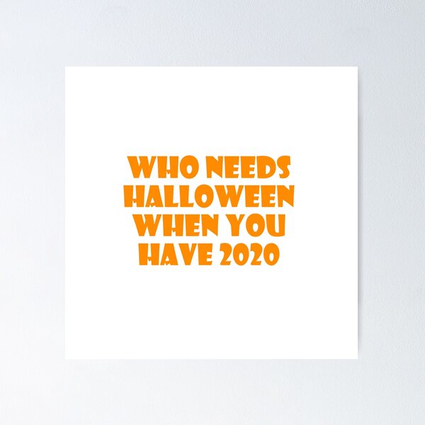 Item preview, Who Needs Halloween When You Have 2020? designed and sold by ThingsByJoy.