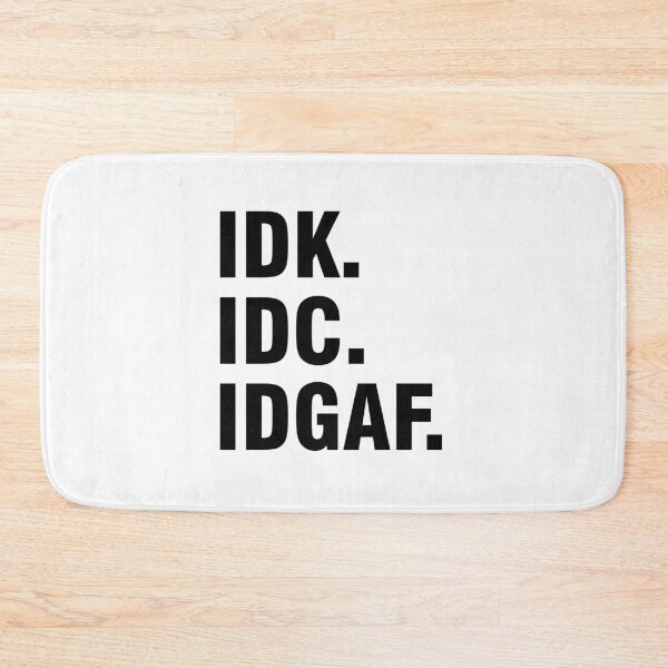 Item preview, IDK IDC IDGAF designed and sold by allthetees.