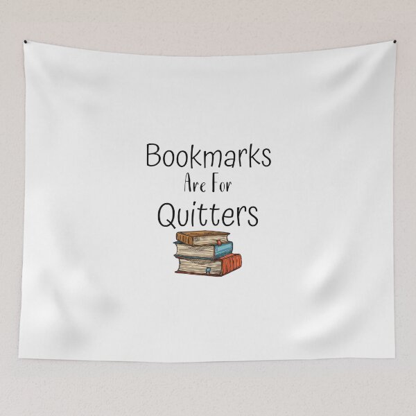 Item preview, Bookmarks Are For Quitters designed and sold by Erin0987.