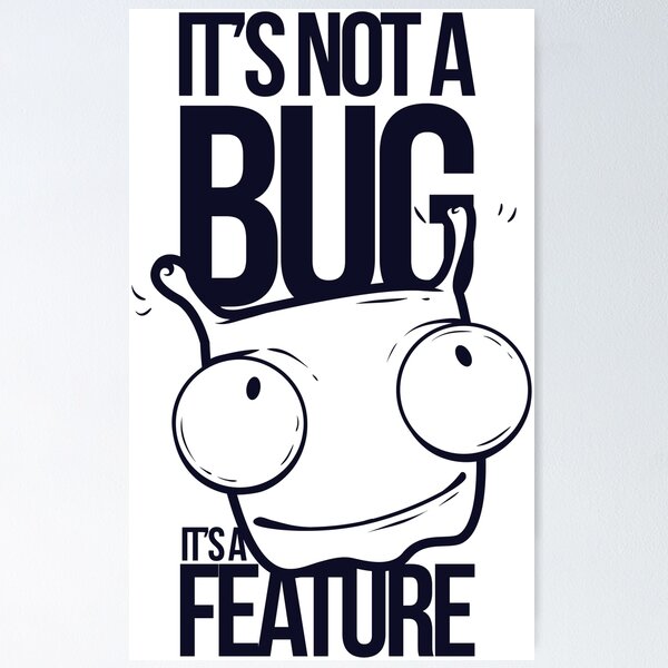Item preview, It's Not A Bug It's A Feature designed and sold by Dust-Canyon.