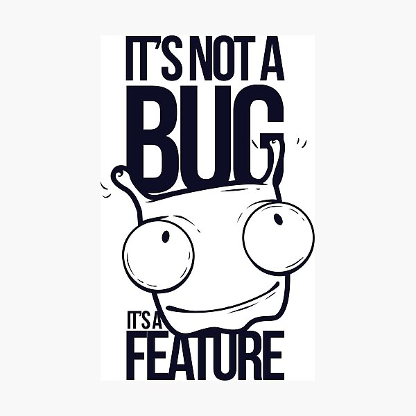 Item preview, It's Not A Bug It's A Feature designed and sold by Dust-Canyon.