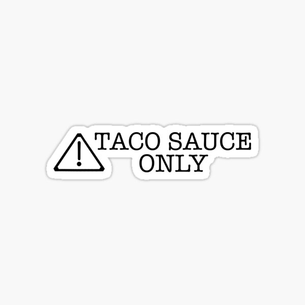 TACO SAUCE ONLY sticker Sticker
