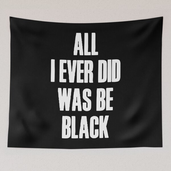 Item preview, All I Ever Did Was Be Black designed and sold by Giraud94.