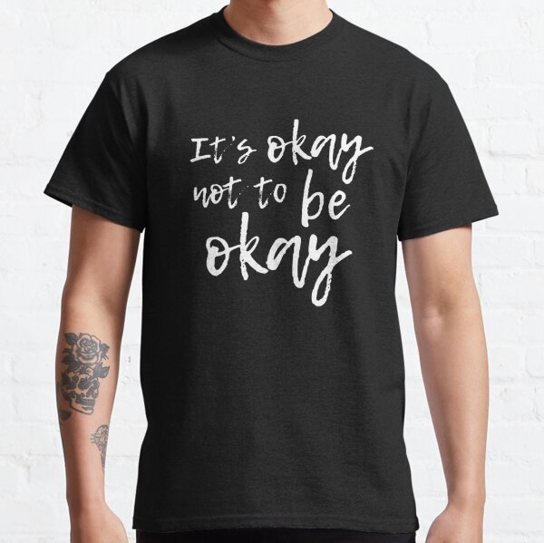 it's okay to not be okay shirt