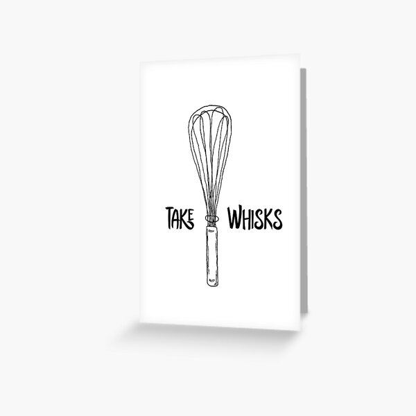 Funny Take Whisks Quote Greeting Card