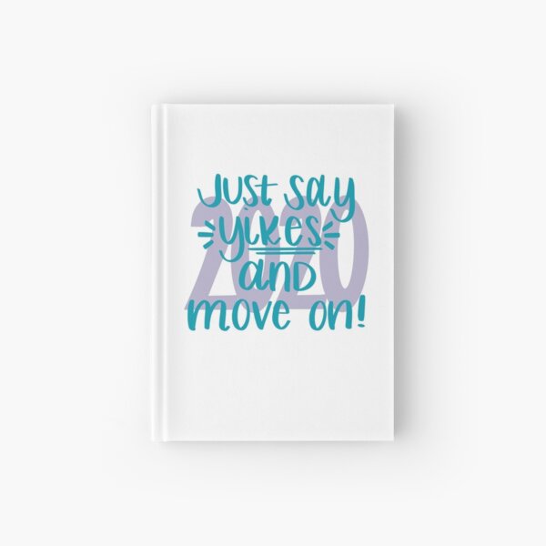 Just Say Yikes and Move On 2020 Hardcover Journal