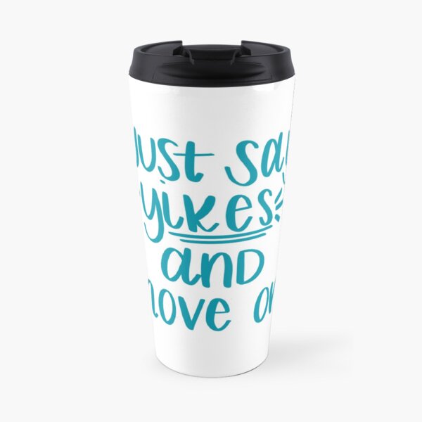 Just Say Yikes and Move On Travel Mug