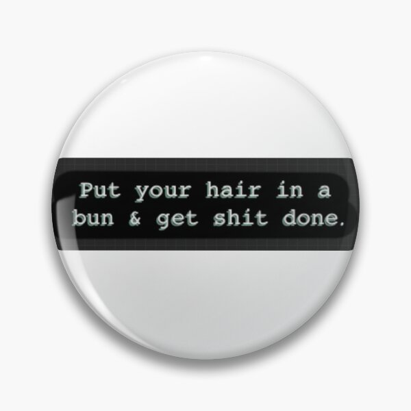 Item preview, Study / student Motivation quote : Put your hair in a bun and get sh*t done  designed and sold by Momenti.