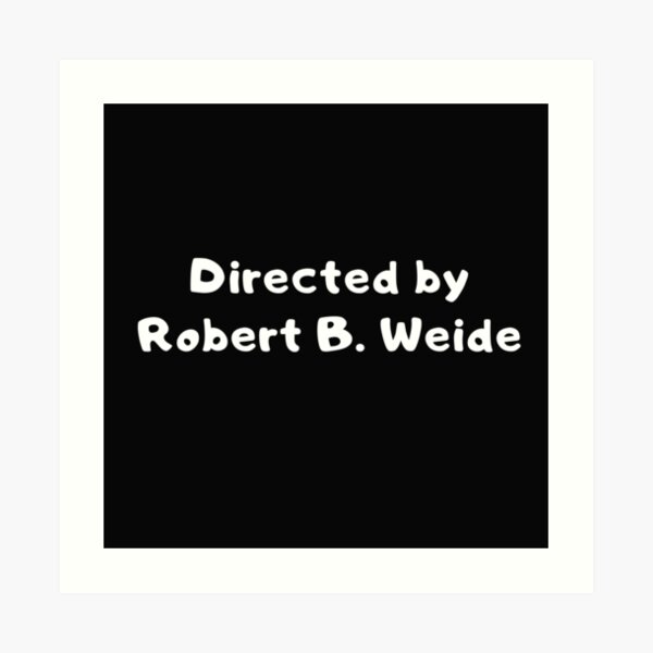 Directed By Robert B Weide Art Prints | Redbubble