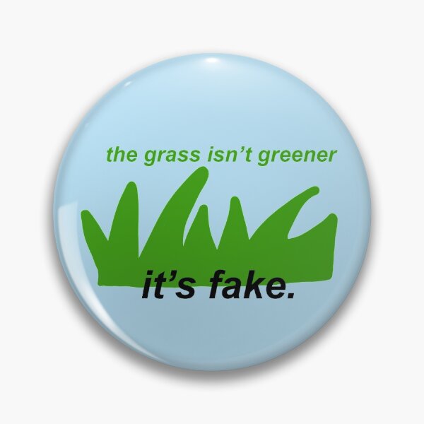 Item preview, "the grass isn't greener, it's fake" designed and sold by Quinn47.