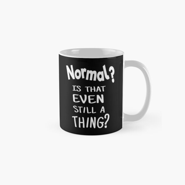 Normal? Is that even still a thing? Funny 2021 Classic Mug