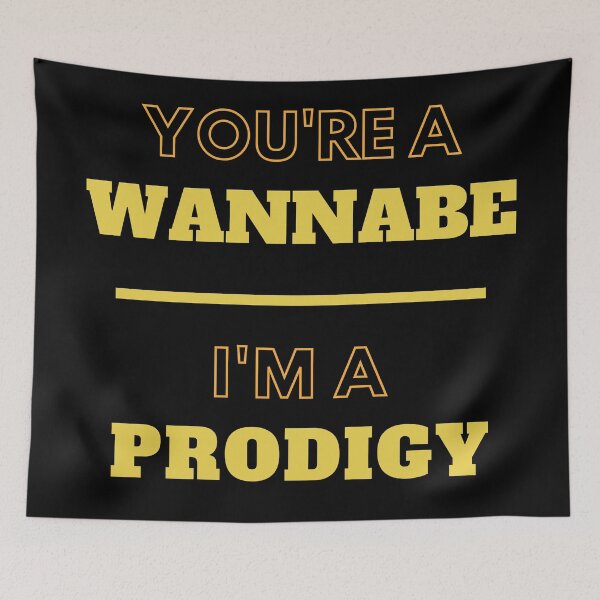 Item preview, You're A Wannabe, I'm A Prodigy designed and sold by Legit Hooligan.