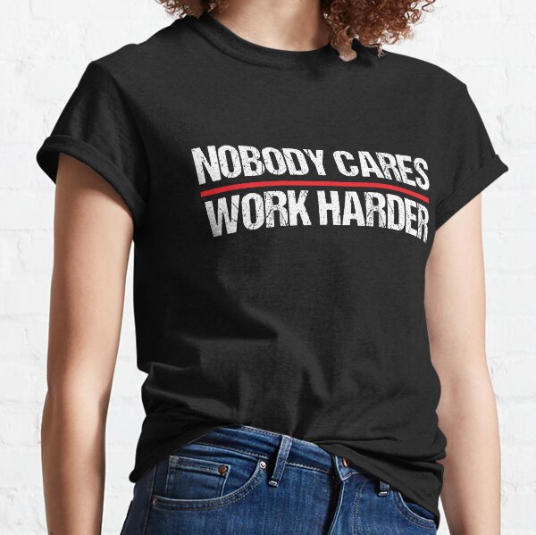 Nobody cares work harders baltimore shirt, hoodie, sweater, long sleeve and  tank top