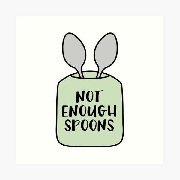 " Not Enough Spoons Hand Illustrated Visual of Spoon Theory